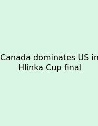 Canada Dominates US In Hlinka Cup Final