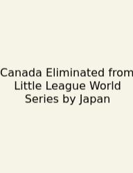 Canada Eliminated From Little League World Series By Japan