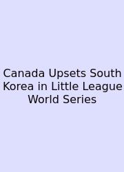 Canada Upsets South Korea In Little League World Series