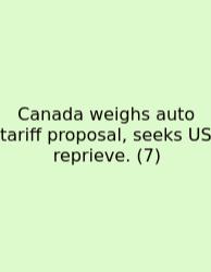 Canada Weighs Auto Tariff Proposal, Seeks US Reprieve. (7)