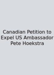 Canadian Petition To Expel US Ambassador Pete Hoekstra