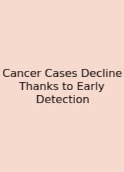 Cancer Cases Decline Thanks To Early Detection