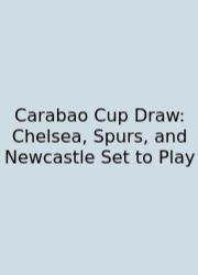 Carabao Cup Draw: Chelsea, Spurs, And Newcastle Set To Play