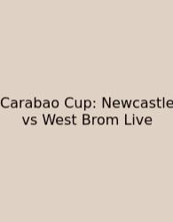 Carabao Cup: Newcastle Vs West Brom Live