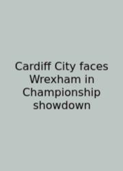 Cardiff City Faces Wrexham In Championship Showdown