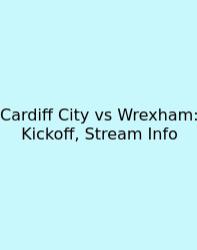 Cardiff City Vs Wrexham: Kickoff, Stream Info