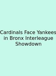 Cardinals Face Yankees In Bronx Interleague Showdown