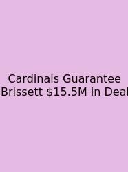 Cardinals Guarantee Brissett $15.5M In Deal