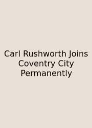 Carl Rushworth Joins Coventry City Permanently