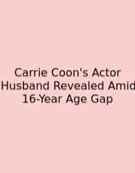 Carrie Coon's Actor Husband Revealed Amid 16-Year Age Gap