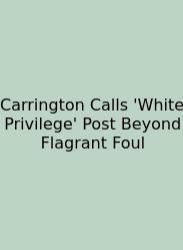 Carrington Calls 'White Privilege' Post Beyond Flagrant Foul