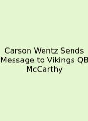Carson Wentz Sends Message To Vikings QB McCarthy