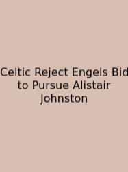 Celtic Reject Engels Bid To Pursue Alistair Johnston