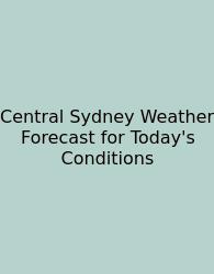 Central Sydney Weather Forecast For Today's Conditions