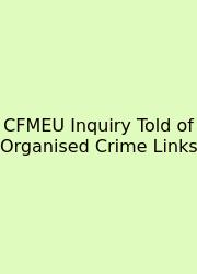 CFMEU Inquiry Told Of Organised Crime Links