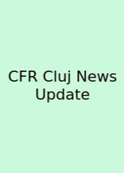 CFR Cluj News Update