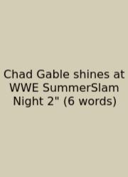 Chad Gable Shines At WWE SummerSlam Night 2