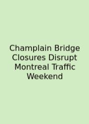 Champlain Bridge Closures Disrupt Montreal Traffic Weekend