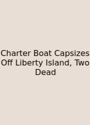 Charter Boat Capsizes Off Liberty Island, Two Dead