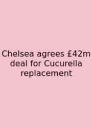 Chelsea Agrees £42m Deal For Cucurella Replacement