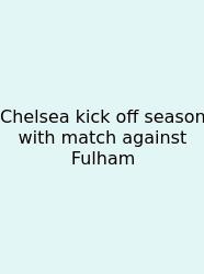 Chelsea Kick Off Season With Match Against Fulham