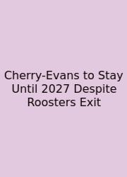 Cherry-Evans To Stay Until 2027 Despite Roosters Exit
