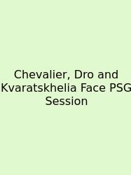 Chevalier, Dro And Kvaratskhelia Face PSG Session