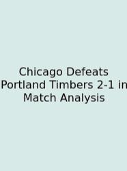 Chicago Defeats Portland Timbers 2-1 In Match Analysis
