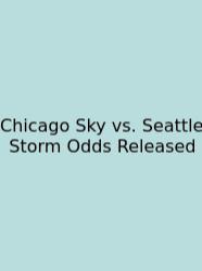 Chicago Sky Vs. Seattle Storm Odds Released