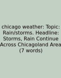 Chicago Weather: Topic: Rain/storms. Headline: Storms, Rain Continue Across Chicagoland Area (7 Words)
