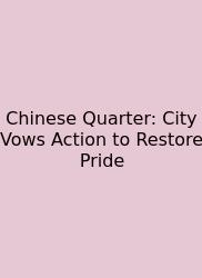 Chinese Quarter: City Vows Action To Restore Pride