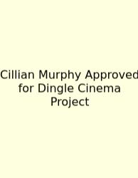 Cillian Murphy Approved For Dingle Cinema Project