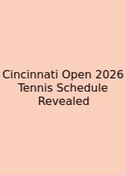 Cincinnati Open 2026 Tennis Schedule Revealed