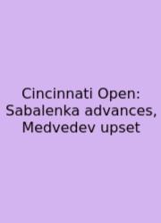 Cincinnati Open: Sabalenka Advances, Medvedev Upset