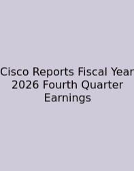 Cisco Reports Fiscal Year 2026 Fourth Quarter Earnings