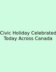 Civic Holiday Celebrated Today Across Canada