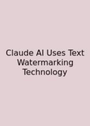 Claude AI Uses Text Watermarking Technology