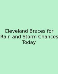 Cleveland Braces For Rain And Storm Chances Today