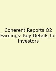 Coherent Reports Q2 Earnings: Key Details For Investors