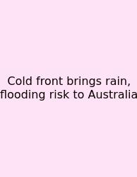 Cold Front Brings Rain, Flooding Risk To Australia
