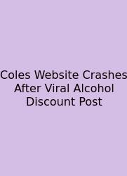 Coles Website Crashes After Viral Alcohol Discount Post