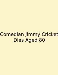 Comedian Jimmy Cricket Dies Aged 80