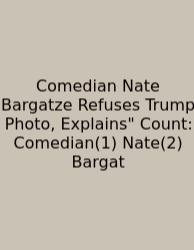 Comedian Nate Bargatze Refuses Trump Photo, Explains