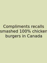 Compliments Recalls Smashed 100% Chicken Burgers In Canada