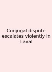Conjugal Dispute Escalates Violently In Laval
