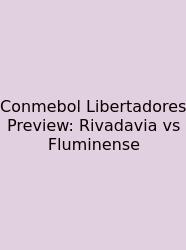 Conmebol Libertadores Preview: Rivadavia Vs Fluminense