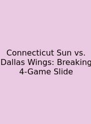 Connecticut Sun Vs. Dallas Wings: Breaking 4-Game Slide