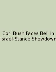 Cori Bush Faces Bell In Israel-Stance Showdown