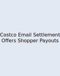 Costco Email Settlement Offers Shopper Payouts