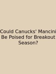 Could Canucks' Mancini Be Poised For Breakout Season?